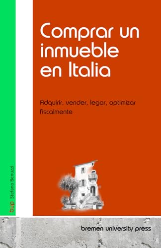 Comprar un inmueble en Italia: Adquirir, vender, legar, optimizar fiscalmente von bremen university press