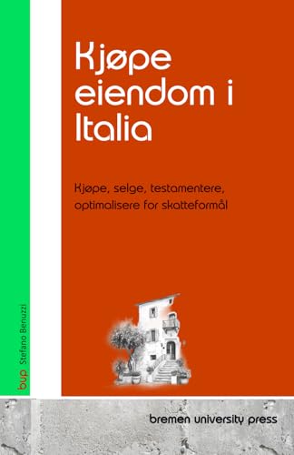 Kjøpe eiendom i Italia: Kjøpe, selge, testamentere, optimalisere for skatteformål von bremen university press