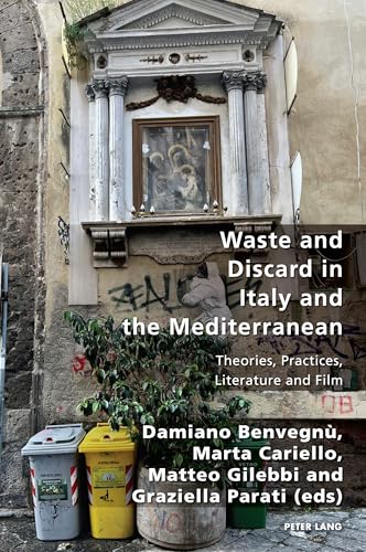 Waste and Discard in Italy and the Mediterranean: Theories, Practices, Literature and Film (Italian Modernities, Band 44) von Peter Lang