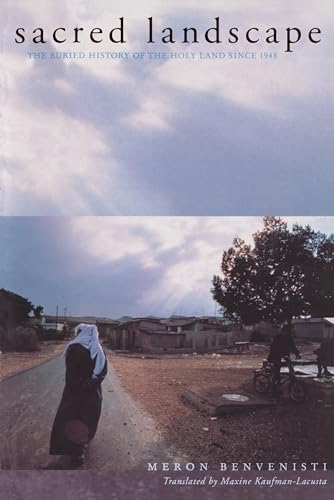Sacred Landscape: The Buried History of the Holy Land since 1948 (Honorable Mention for the Albert Hourani Award, Middle Easte) von University of California Press