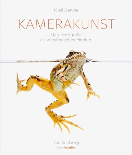 Kamerakunst: Naturfotografie als künstlerisches Medium (Edition NaturFoto) von Tecklenborg Verlag GmbH