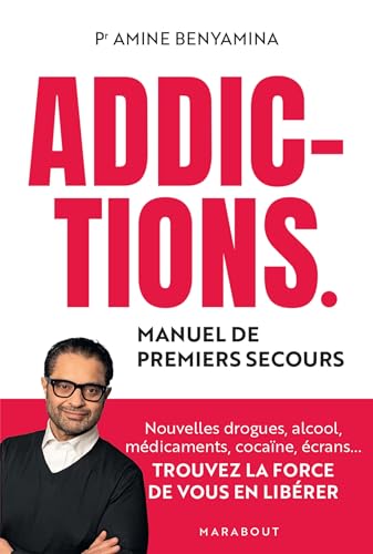 Addictions - Manuel de premiers secours: Nouvelles drogues, alcool, médicaments, cocaïne, écrans... Trouvez la force de vous en libérer von MARABOUT