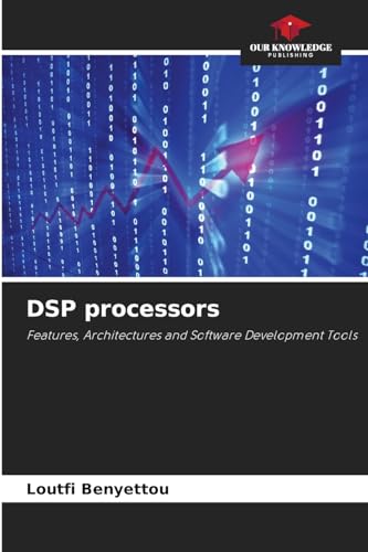 DSP processors: Features, Architectures and Software Development Tools von Our Knowledge Publishing