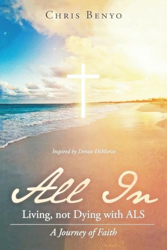 All In: Living, not Dying with ALS von Leavitt Peak Press