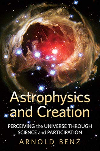 Astrophysics and Creation: Perceiving the Universe Through Science and Participation Astrophysics and Creation: Perceiving the Universe Through Science and Participation