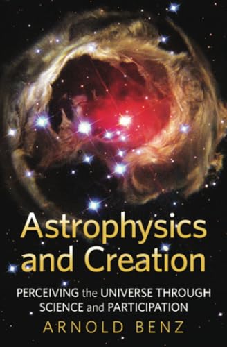 Astrophysics and Creation: Perceiving the Universe through Science and Participation Astrophysics and Creation: Perceiving the Universe through Science and Participation von Crossroad Publishing Company