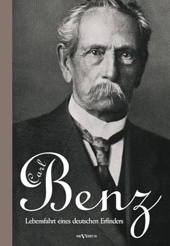 Carl Benz. Lebensfahrt eines deutschen Erfinders