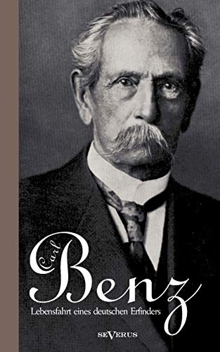 Carl Benz. Lebensfahrt eines deutschen Erfinders