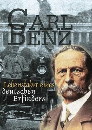 Carl Benz: Lebensfahrt eines deutschen Erfinders. Autobiographie: Aus Fraktur übertragen Carl Benz: Lebensfahrt eines deutschen Erfinders. Autobiographie: Aus Fraktur übertragen von Severus Verlag