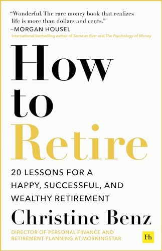 How to Retire: 20 Lessons for a Happy, Successful, and Wealthy Retirement von Harriman House