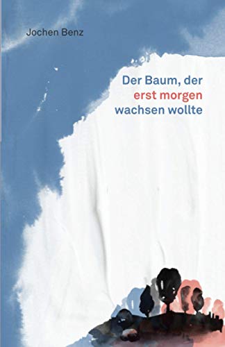 Der Baum, der erst morgen wachsen wollte (Kleine literarische Hausapotheke, Band 4)