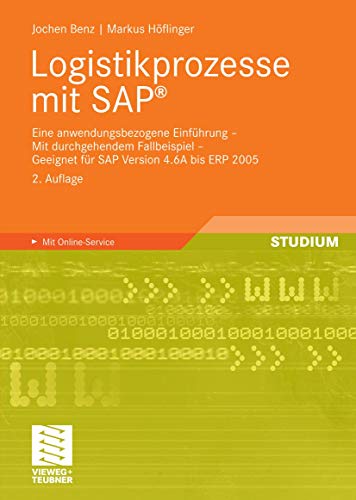 Logistikprozesse mit SAP: Eine anwendungsbezogene Einführung - Mit durchgehendem Fallbeispiel - Geeignet für SAP Version 4.6A bis ECC 6.0