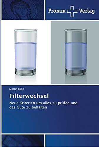 Filterwechsel: Neue Kriterien um alles zu prüfen und das Gute zu behalten von Fromm Verlag