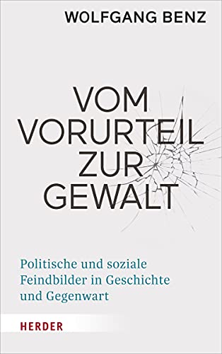 Vom Vorurteil zur Gewalt: Politische und soziale Feindbilder in Geschichte und Gegenwart Vom Vorurteil zur Gewalt: Politische und soziale Feindbilder in Geschichte und Gegenwart