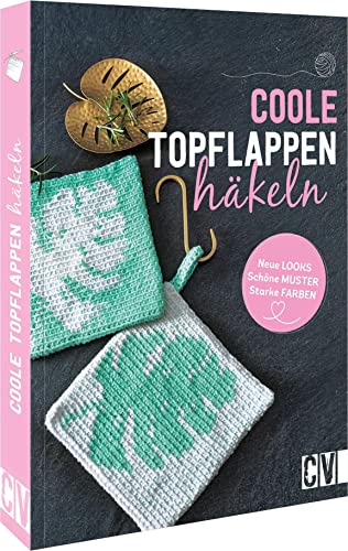 Häkelbuch – Coole Topflappen häkeln: Neue Looks, schöne Muster, starke Farben. Häkelanleitungen für Anfänger. Häkelbuch – Coole Topflappen häkeln: Neue Looks, schöne Muster, starke Farben. Häkelanleitungen für Anfänger.