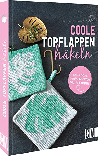 Häkelbuch – Coole Topflappen häkeln: Neue Looks, schöne Muster, starke Farben. Häkelanleitungen für Anfänger. von Christophorus Verlag