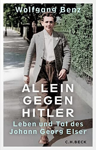 Allein gegen Hitler: Leben und Tat des Johann Georg Elser von C.H.Beck