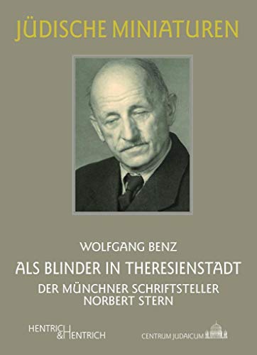 Als Blinder in Theresienstadt: Der Münchner Schriftsteller Norbert Stern (Jüdische Miniaturen / Herausgegeben von Hermann Simon)