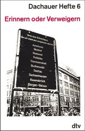 Dachauer Hefte 6: Erinnern oder Verweigern – Das schwierige Thema Nationalsozialismus von dtv Verlagsgesellschaft mbH & Co. KG