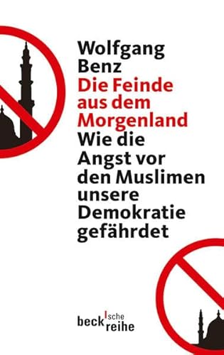 Die Feinde aus dem Morgenland: Wie die Angst vor den Muslimen unsere Demokratie gefährdet (Beck'sche Reihe)