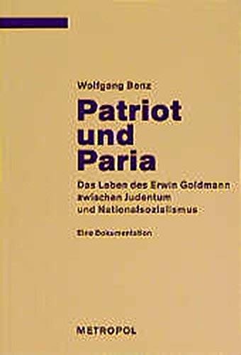 Patriot und Paria: Das Leben des Erwin Goldmann zwischen Judentum und Nationalsozialismus (Dokumente, Texte, Materialien)