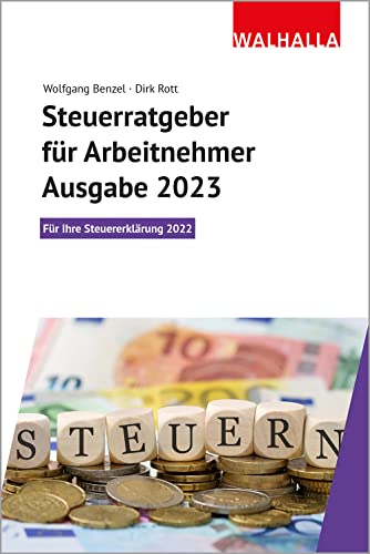 Steuerratgeber für Arbeitnehmer - Ausgabe 2023: Für Ihre Steuererklärung 2022; Walhalla Rechtshilfen Steuerratgeber für Arbeitnehmer - Ausgabe 2023: Für Ihre Steuererklärung 2022; Walhalla Rechtshilfen