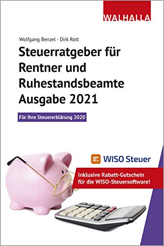 Steuerratgeber für Rentner und Ruhestandsbeamte - Ausgabe 2021: Für Ihre Steuererklärung 2020; Inklusive Rabatt-Gutschein für die WISO-Steuersoftware; Walhalla Rechtshilfen