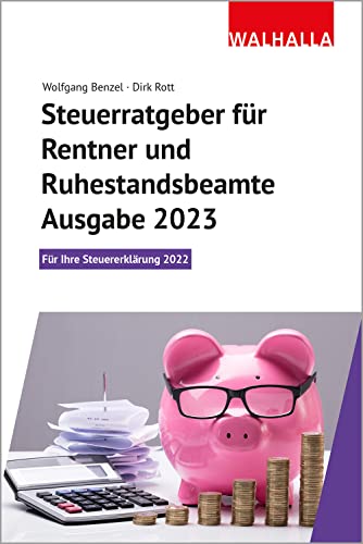 Steuerratgeber für Rentner und Ruhestandsbeamte - Ausgabe 2023: Für Ihre Steuererklärung 2022; Walhalla Rechtshilfen
