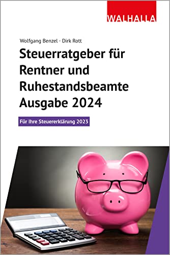 Steuerratgeber für Rentner und Ruhestandsbeamte - Ausgabe 2024: Für Ihre Steuererklärung 2023; Walhalla Rechtshilfen