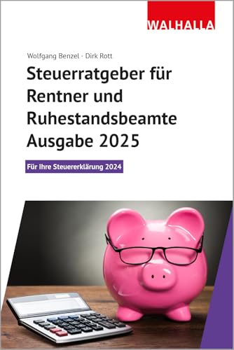 Steuerratgeber für Rentner und Ruhestandsbeamte - Ausgabe 2025: Für Ihre Steuererklärung 2024: Beamtenrecht und Fachteil Strafvollzug von Walhalla Fachverlag