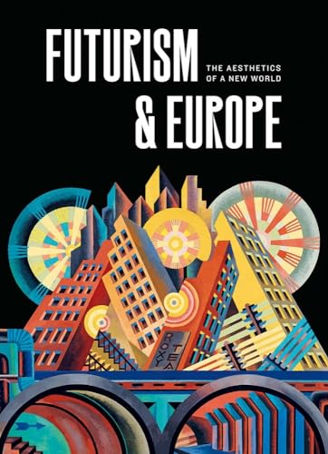 Futurism & Europe - The Aesthetics of a New World von Yale University Press