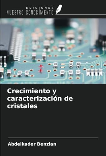 Crecimiento y caracterización de cristales von Ediciones Nuestro Conocimiento