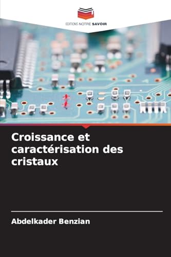 Croissance et caractérisation des cristaux von Editions Notre Savoir
