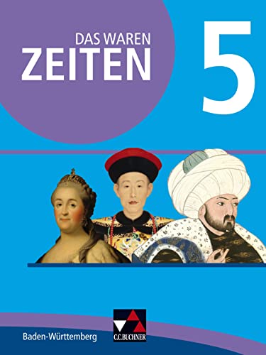 Das waren Zeiten – Neue Ausgabe Baden-Württemberg / Das waren Zeiten Baden-Württemberg 5: Jahrgangsstufe 10 von Buchner, C.C. Verlag