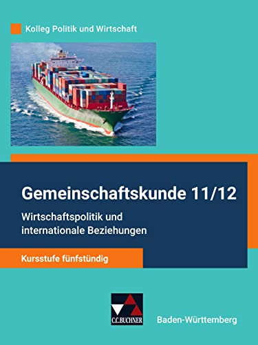 Kolleg Politik und Wirtschaft – Baden-Württemberg - neu / Wirtschaftspolitik u. internat. Beziehungen: Gemeinschaftskunde für das Gymnasium / ... - neu: Gemeinschaftskunde für das Gymnasium) von Buchner, C.C. Verlag