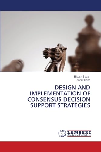 DESIGN AND IMPLEMENTATION OF CONSENSUS DECISION SUPPORT STRATEGIES von LAP LAMBERT Academic Publishing