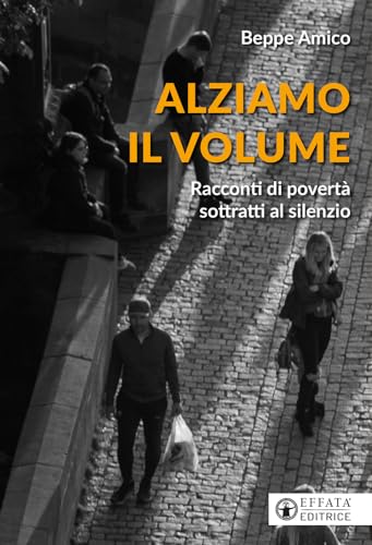 Alziamo il volume. Racconti di povertà sottratti al silenzio (Conoscere e agire) von Effatà Editrice