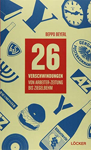 26 Verschwindungen: Von Arbeiter-Zeitung bis Ziegelbehm