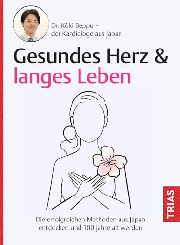 Gesundes Herz & langes Leben: Die erfolgreichen Methoden aus Japan entdecken und 100 Jahre alt werden Gesundes Herz & langes Leben: Die erfolgreichen Methoden aus Japan entdecken und 100 Jahre alt werden