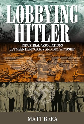 Lobbying Hitler: Industrial Associations Between Democracy and Dictatorship von Berghahn Books