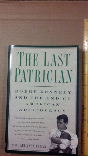 Last Patrician: Bobby Kennedy and the End of American Aristocracy