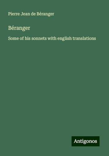 Béranger: Some of his sonnets with english translations von Antigonos Verlag