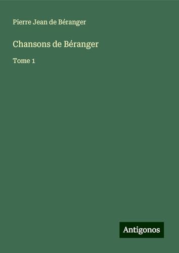 Chansons de Béranger: Tome 1 von Antigonos Verlag