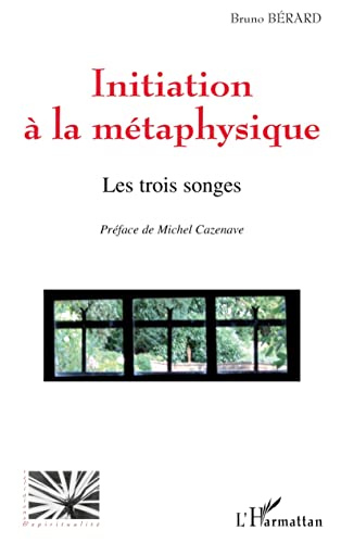 Initiation à la métaphysique: Les trois songes