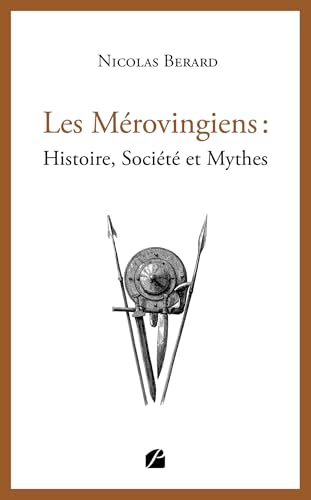 Les Mérovingiens : Histoire, Société et Mythes von Les Éditions du Panthéon