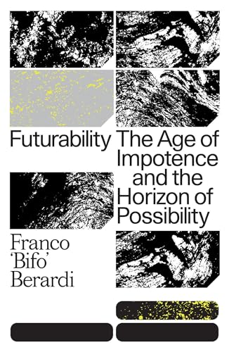 Futurability: The Age of Impotence and the Horizon of Possibility