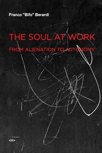 The Soul at Work: From Alienation to Autonomy (Semiotext(e) / Foreign Agents) von Semiotext(e)