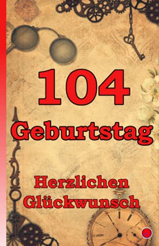 104 Geburtstag: Herzlichen Glückwunsch 104 Geburtstag: Herzlichen Glückwunsch von Independently published