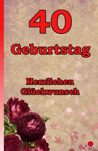 40 Geburtstag: Herzlichen Glückwunsch 40 Geburtstag: Herzlichen Glückwunsch