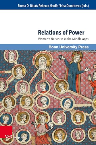 Relations of Power: Women’s Networks in the Middle Ages (Studien zu Macht und Herrschaft: Schriftenreihe des SFB 1167 »Macht und Herrschaft – ... in transkultureller Perspektive«)